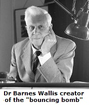 Dr Barnes wallis inventor of the "bouncing bomb"